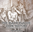 The Black Plague : Dark History- Children's Medieval History Books - Book