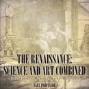 The Renaissance : Science and Art Combined Children's Renaissance History - Book