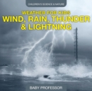 Weather for Kids : Wind, Rain, Thunder & Lightning - Book