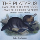 The Platypus Has Hair but Lays Eggs, and Males Produce Venom! Children's Science & Nature - Book