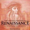 Things You Didn't Know about the Renaissance Children's Renaissance History - Book