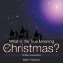 What Is the True Meaning of Christmas? Children's Jesus Book - Book