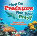 How Do Predators Find Their Prey? Biology for Kids Children's Biology Books - Book