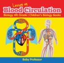 Lesson on Blood Circulation - Biology 4th Grade Children's Biology Books - Book