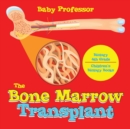 The Bone Marrow Transplant - Biology 4th Grade Children's Biology Books - Book