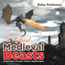 The Mythical Medieval Beasts Ancient History of Europe Children's Medieval Books - Book