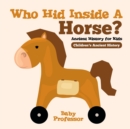 Who Hid Inside A Horse? Ancient History for Kids Children's Ancient History - Book