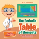 The Periodic Table of Elements - Alkali Metals, Alkaline Earth Metals and Transition Metals Children's Chemistry Book - Book
