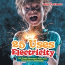 25 Uses of Electricity 4th Grade Electricity Kids Book Electricity & Electronics - Book