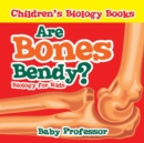Are Bones Bendy? Biology for Kids Children's Biology Books - Book
