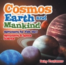 Cosmos, Earth and Mankind Astronomy for Kids Vol I Astronomy & Space Science - Book