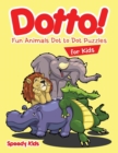 Dotto! Fun Animals Dot to Dot Puzzles for Kids - Book