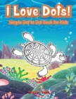 I Love Dots! Simple Dot to Dot Book for Kids - Book