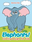 Elephants! Coloring Designs for Kids - Book