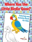 Where Has the Little Birdie Gone? Coloring and Activity Book for Kids - Book