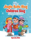When Jingle Bells Ring and Children Sing : Coloring Book Christmas - Book