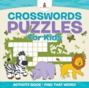 Crosswords Puzzles For Kids - Activity Book - Find that Word! - Book