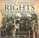 Native American Rights : The Decades Old Fight - Civil Rights Books for Children Children's History Books - Book