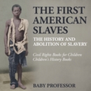 The First American Slaves : The History and Abolition of Slavery - Civil Rights Books for Children Children's History Books - Book