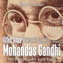 Who Was Mohandas Gandhi : The Brave Leader from India - Biography for Kids Children's Biography Books - Book