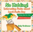 No Kidding! Interesting Facts about April Fool's Day - Holiday Book for Kids Children's Holiday Books - Book