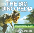 The Big Dino-pedia for Small Learners - Dinosaur Books for Kids Children's Animal Books - Book