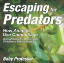 Escaping the Predators : How Animals Use Camouflage - Animal Book for 8 Year Olds Children's Animal Books - Book