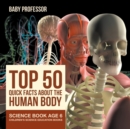 Top 50 Quick Facts About the Human Body - Science Book Age 6 Children's Science Education Books - Book
