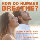How Do Humans Breathe? Science Book Age 8 Children's Biology Books - Book