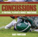 Concussions : A Football Player's Worst Nightmare - Biology 6th Grade Children's Diseases Books - Book