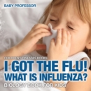 I Got the Flu! What is Influenza? - Biology Book for Kids Children's Diseases Books - Book