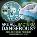 Are All Bacteria Dangerous? Biology Book for Kids Children's Biology Books - Book