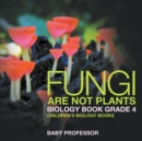 Fungi Are Not Plants - Biology Book Grade 4 Children's Biology Books - Book