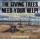 The Giving Trees Need Your Help! Trees for Kids - Biology 3rd Grade Children's Biology Books - Book
