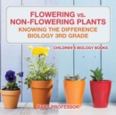 Flowering vs. Non-Flowering Plants : Knowing the Difference - Biology 3rd Grade Children's Biology Books - Book