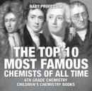 The Top 10 Most Famous Chemists of All Time - 6th Grade Chemistry Children's Chemistry Books - Book
