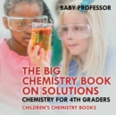 The Big Chemistry Book on Solutions - Chemistry for 4th Graders Children's Chemistry Books - Book