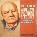 The Leader Who Gave Inspiring Speeches - Biography of Winston Churchill Children's Biography Books - Book