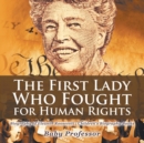 The First Lady Who Fought for Human Rights - Biography of Eleanor Roosevelt Children's Biography Books - Book