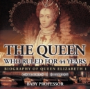 The Queen Who Ruled for 44 Years - Biography of Queen Elizabeth 1 Children's Biography Books - Book