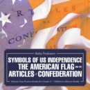 Symbols of US Independence : The American Flag and the Articles of Confederation - History Non Fiction Books for Grade 3 Children's History Books - Book