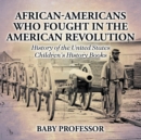 African-Americans Who Fought In The American Revolution - History of the United States Children's History Books - Book