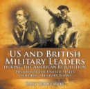 US and British Military Leaders during the American Revolution - History of the United States Children's History Books - Book