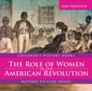 The Role of Women in the American Revolution - History Picture Books Children's History Books - Book