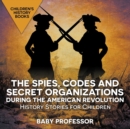The Spies, Codes and Secret Organizations during the American Revolution - History Stories for Children Children's History Books - Book