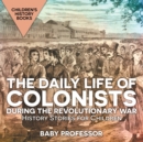 The Daily Life of Colonists during the Revolutionary War - History Stories for Children Children's History Books - Book
