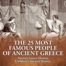 The 25 Most Famous People of Ancient Greece - Ancient Greece History Children's Ancient History - Book