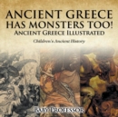 Ancient Greece Has Monsters Too! Ancient Greece Illustrated Children's Ancient History - Book