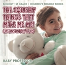 The Squishy Things That Make Me Me! Organs in My Body - Biology 1st Grade Children's Biology Books - Book