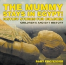 The Mummy Stays in Egypt! History Stories for Children Children's Ancient History - Book